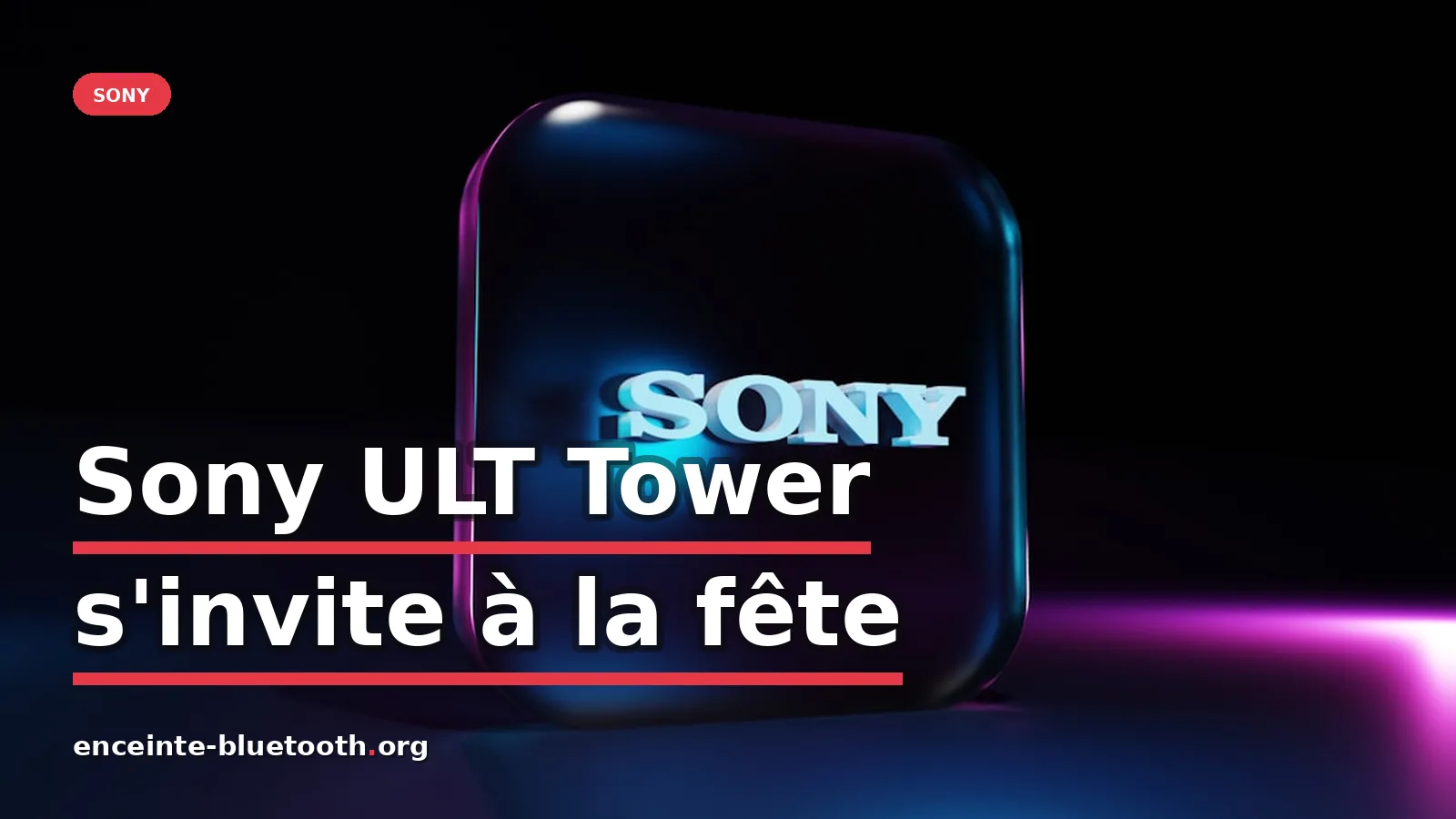 Sony ULT Tower : les enceintes révolutionnaires pour vos fêtes — photo BoliviaInteligente