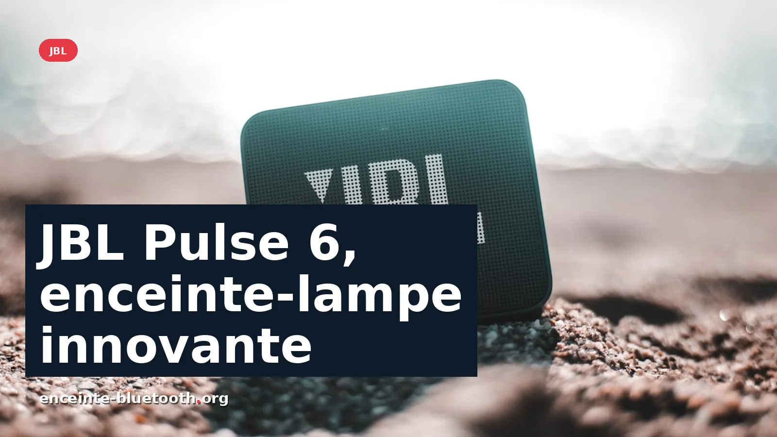 JBL Pulse 6 : enceinte Bluetooth innovante et lampe d'ambiance — photo Eliott Van Buggenhout